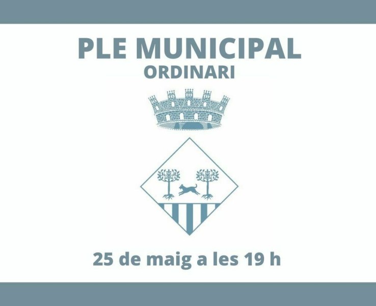 Celebració del Ple municipal ordinari el 25 de maig a les 19 h